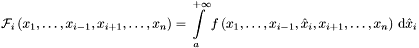 \[ {\mathcal{F}}_i \left(x_1, \dots , x_{i-1}, x_{i+1}, \dots , x_n \right) = \int\limits_{a}^{+\infty} f \left(x_1, \dots , x_{i-1}, \hat{x}_i , x_{i+1}, \dots , x_n \right) \, {\mathrm{d}} \hat{x}_i \]