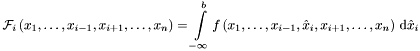 \[ {\mathcal{F}}_i \left(x_1, \dots , x_{i-1}, x_{i+1}, \dots , x_n \right) = \int\limits_{-\infty}^{b} f \left(x_1, \dots , x_{i-1}, \hat{x}_i , x_{i+1}, \dots , x_n \right) \, {\mathrm{d}} \hat{x}_i \]