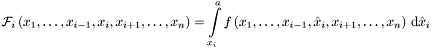 \[ {\mathcal{F}}_i \left(x_1, \dots , x_{i-1}, x_i , x_{i+1}, \dots , x_n \right) = \int\limits_{x_i}^{a} f \left(x_1, \dots , x_{i-1}, \hat{x}_i , x_{i+1}, \dots , x_n \right) \, {\mathrm{d}} \hat{x}_i \]