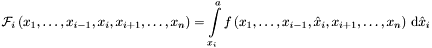 \[ {\mathcal{F}}_i \left(x_1, \dots , x_{i-1}, x_i , x_{i+1}, \dots , x_n \right) = \int\limits_{x_i}^{a} f \left(x_1, \dots , x_{i-1}, \hat{x}_i , x_{i+1}, \dots , x_n \right) \, {\mathrm{d}} \hat{x}_i \]