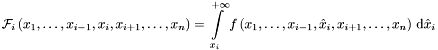 \[ {\mathcal{F}}_i \left(x_1, \dots , x_{i-1}, x_i , x_{i+1}, \dots , x_n \right) = \int\limits_{x_i}^{+\infty} f \left(x_1, \dots , x_{i-1}, \hat{x}_i , x_{i+1}, \dots , x_n \right) \, {\mathrm{d}} \hat{x}_i \]