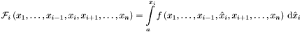 \[ {\mathcal{F}}_i \left(x_1, \dots , x_{i-1}, x_i , x_{i+1}, \dots , x_n \right) = \int\limits_{a}^{x_i} f \left(x_1, \dots , x_{i-1}, \hat{x}_i , x_{i+1}, \dots , x_n \right) \, {\mathrm{d}} \hat{x}_i \]