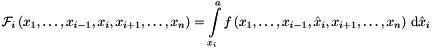 \[ {\mathcal{F}}_i \left(x_1, \dots , x_{i-1}, x_i , x_{i+1}, \dots , x_n \right) = \int\limits_{x_i}^{a} f \left(x_1, \dots , x_{i-1}, \hat{x}_i , x_{i+1}, \dots , x_n \right) \, {\mathrm{d}} \hat{x}_i \]