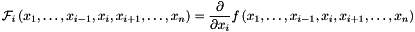\[ {\mathcal{F}}_i \left(x_1, \dots , x_{i-1}, x_i , x_{i+1}, \dots , x_n \right) = \frac{\partial}{\partial x_i} f \left(x_1, \dots , x_{i-1}, x_i , x_{i+1}, \dots , x_n \right) \]