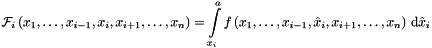 \[ {\mathcal{F}}_i \left(x_1, \dots , x_{i-1}, x_i , x_{i+1}, \dots , x_n \right) = \int\limits_{x_i}^{a} f \left(x_1, \dots , x_{i-1}, \hat{x}_i , x_{i+1}, \dots , x_n \right) \, {\mathrm{d}} \hat{x}_i \]
