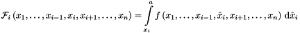 \[ {\mathcal{F}}_i \left(x_1, \dots , x_{i-1}, x_i , x_{i+1}, \dots , x_n \right) = \int\limits_{x_i}^{a} f \left(x_1, \dots , x_{i-1}, \hat{x}_i , x_{i+1}, \dots , x_n \right) \, {\mathrm{d}} \hat{x}_i \]