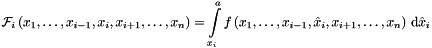 \[ {\mathcal{F}}_i \left(x_1, \dots , x_{i-1}, x_i , x_{i+1}, \dots , x_n \right) = \int\limits_{x_i}^{a} f \left(x_1, \dots , x_{i-1}, \hat{x}_i , x_{i+1}, \dots , x_n \right) \, {\mathrm{d}} \hat{x}_i \]