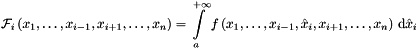 \[ {\mathcal{F}}_i \left(x_1, \dots , x_{i-1}, x_{i+1}, \dots , x_n \right) = \int\limits_{a}^{+\infty} f \left(x_1, \dots , x_{i-1}, \hat{x}_i , x_{i+1}, \dots , x_n \right) \, {\mathrm{d}} \hat{x}_i \]