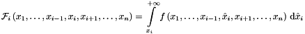 \[ {\mathcal{F}}_i \left(x_1, \dots , x_{i-1}, x_i , x_{i+1}, \dots , x_n \right) = \int\limits_{x_i}^{+\infty} f \left(x_1, \dots , x_{i-1}, \hat{x}_i , x_{i+1}, \dots , x_n \right) \, {\mathrm{d}} \hat{x}_i \]