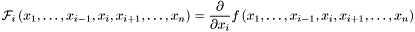 \[ {\mathcal{F}}_i \left(x_1, \dots , x_{i-1}, x_i , x_{i+1}, \dots , x_n \right) = \frac{\partial}{\partial x_i} f \left(x_1, \dots , x_{i-1}, x_i , x_{i+1}, \dots , x_n \right) \]
