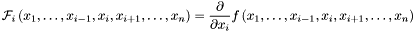 \[ {\mathcal{F}}_i \left(x_1, \dots , x_{i-1}, x_i , x_{i+1}, \dots , x_n \right) = \frac{\partial}{\partial x_i} f \left(x_1, \dots , x_{i-1}, x_i , x_{i+1}, \dots , x_n \right) \]